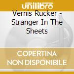 Vernis Rucker - Stranger In The Sheets cd