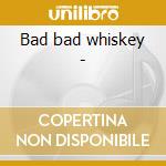 Bad bad whiskey - cd