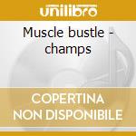 Muscle bustle - champs cd