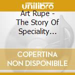 Art Rupe - The Story Of Speciality Records cd musicale di Art Rupe