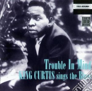 King Curtis - Trouble In Mind/party Time cd musicale di King Curtis