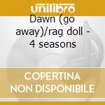 Dawn (go away)/rag doll - 4 seasons cd