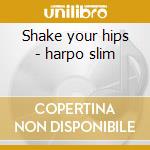 Shake your hips - harpo slim cd