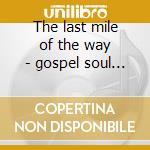 The last mile of the way - gospel soul stirrers cd musicale di The soul stirrers