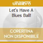 Let's Have A Blues Ball! cd