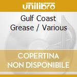 Gulf Coast Grease / Various cd