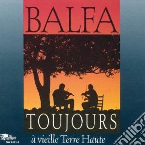 Balfa - Toujours A Vieille Terre Haute cd musicale di Trojours Balfa