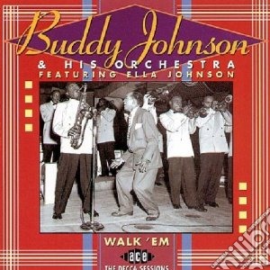 Buddy Johnson And His Orchestra - Walk 'Em: The Decca Sessions cd musicale di Johnson buddy and his orchestr