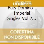 Fats Domino - Imperial Singles Vol 2 1953-1956 cd musicale di DOMINO FATS