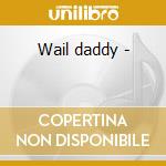 Wail daddy - cd