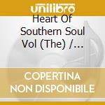 Heart Of Southern Soul Vol (The) / Various cd