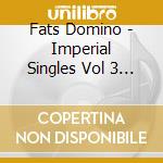 Fats Domino - Imperial Singles Vol 3 1956-1958 cd musicale di DOMINO FATS