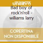 Bad boy of rock'n'roll - williams larry cd