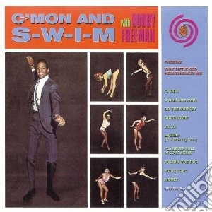 Bobby Freeman - C Mon And S-w-i-m cd musicale di Freeman Bobby