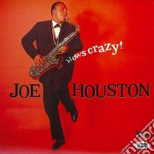Joe Houston - Blows Crazy cd musicale di Houston Joe