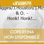 C.Higgins/J.Houston/J.Mcvea & O. - Honk! Honk! Honk! cd