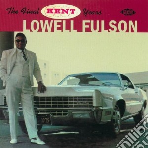 Lowell Fulson - The Final Kent Years cd musicale di Lowell Fulson