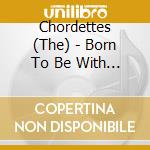 Chordettes (The) - Born To Be With You cd musicale di CHORDETTES