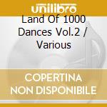 Land Of 1000 Dances Vol.2 / Various cd musicale di G.U.BOND/J.WILSON/H.