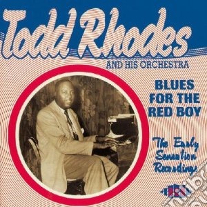 Todd Rhodes and His Orchestra - Blues For The Red Boy: The Early Sensati cd musicale di Todd rhodes and his