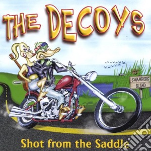 Decoys (The) - Shot From The Saddle cd musicale di Decoys The