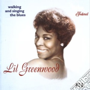 Lil Greenwood - Walking And Singing The Blues cd musicale di Greenwood Lil