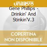Gene Phillips - Drinkin' And Stinkin'V.3 cd