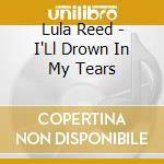 Lula Reed - I'Ll Drown In My Tears