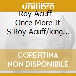 Roy Acuff - Once More It S Roy Acuff/king Of Country cd
