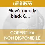 Slow'n'moody black &... - cd