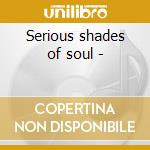 Serious shades of soul -