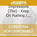 Impressions (The) - Keep On Pushing / People Get Ready cd musicale di Impressions (The)