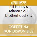 Bill Haney's Atlanta Soul Brotherhood / Various cd musicale