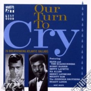 Our Turn To Cry (35513) cd musicale di ARTISTI VARI