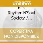 6t's Rhythm'N'Soul Society / Various cd