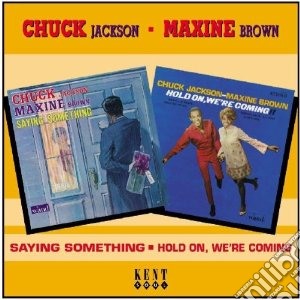 Chuck Jackson / Maxine Brown - Saying Something / Hold On, We're Coming cd musicale di Chuck jackson & maxi