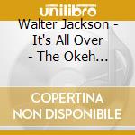 Walter Jackson - It's All Over - The Okeh Recordings Vol.1 cd musicale di WALTER JACKSON