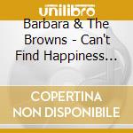 Barbara & The Browns - Can't Find Happiness The Sounds Of Memph cd musicale di BARBARA & THE BROWNS