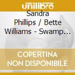Sandra Phillips / Bette Williams - Swamp Dogg's Southern Soul Girls cd musicale di PHILLIPS SANDRA/WILLIAMS BETTE