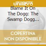 Blame It On The Dogg: The Swamp Dogg Anthology 1968-1978 cd