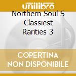 Northern Soul S Classiest Rarities 3 cd