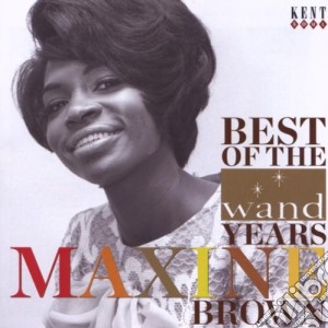 Maxine Brown - Best Of The Wand Years cd musicale di BROWN MAXINE