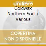 Goldwax Northern Soul / Various cd musicale di ARTISTI VARI