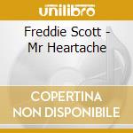 Freddie Scott - Mr Heartache cd musicale di SCOTT FREDDIE