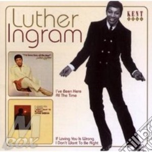 Ingram, Luther - I Ve Been Here All The Time/if Loving Yo cd musicale di INGRAM LUTHER