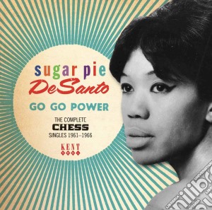 Sugar Pie Desanto - Go Go Power: The Complete Chess Singles 1961-1966 cd musicale di DE SANTO SUGAR PIE