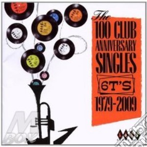 100 Club Anniversary Singles. 6t S 1979-2009 / Various cd musicale di AA.VV.