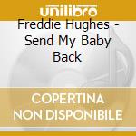 Freddie Hughes - Send My Baby Back cd musicale di HUGHES FREDDIE