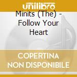 Minits (The) - Follow Your Heart cd musicale di Minits The