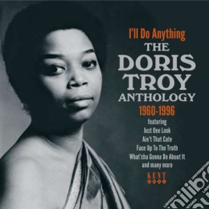Doris Troy - I'll Do Anything - The Anthology cd musicale di DORIS TROY (ANTHOLOG